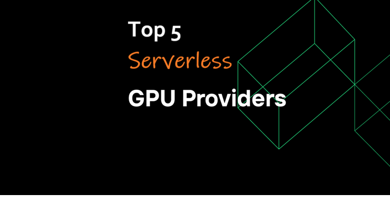 5个顶级Serverless GPU供应商