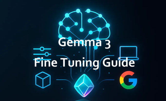 Gemma 3微调指南