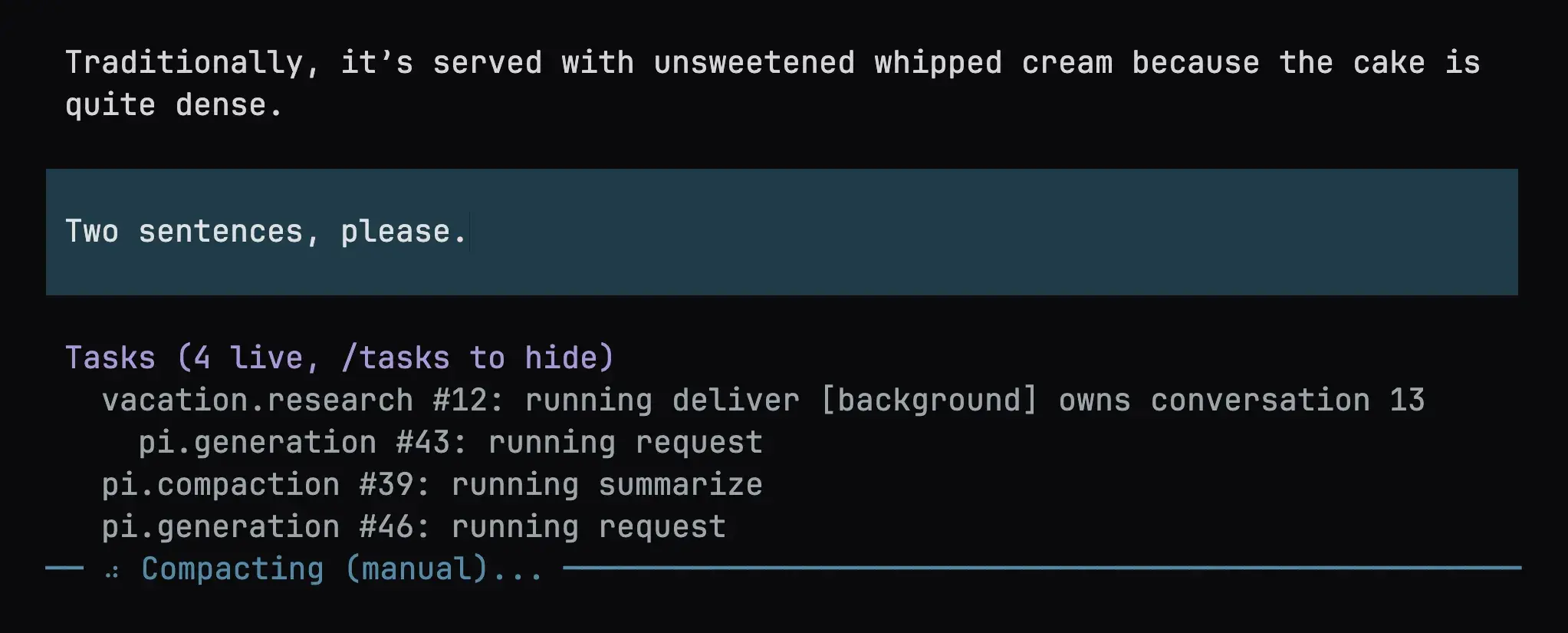 The main conversation answering a question about Sachertorte while a user message reads two sentences, please, and the task tree shows pi.compaction #39 summarizing alongside two running pi.generation tasks under the label Compacting (manual)