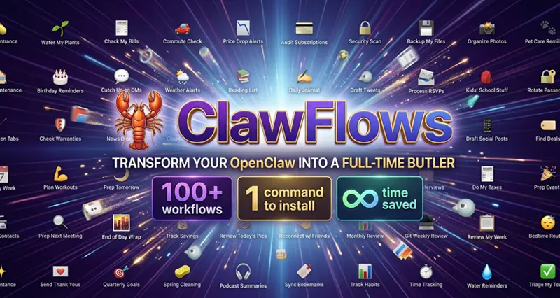 ClawFlows: 让”龙虾“变身全职管家