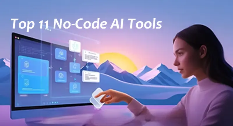 11个最受欢迎的无代码AI工具