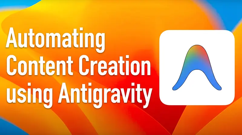 用Antigravity自动化内容创作