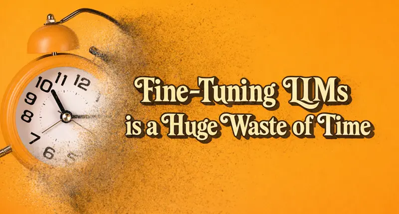 微调LLM是巨大的时间浪费
