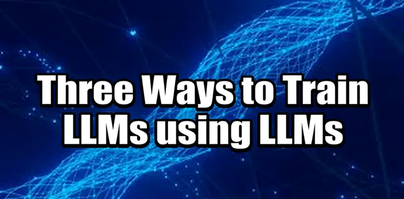 用LLM训练LLM的3个方法