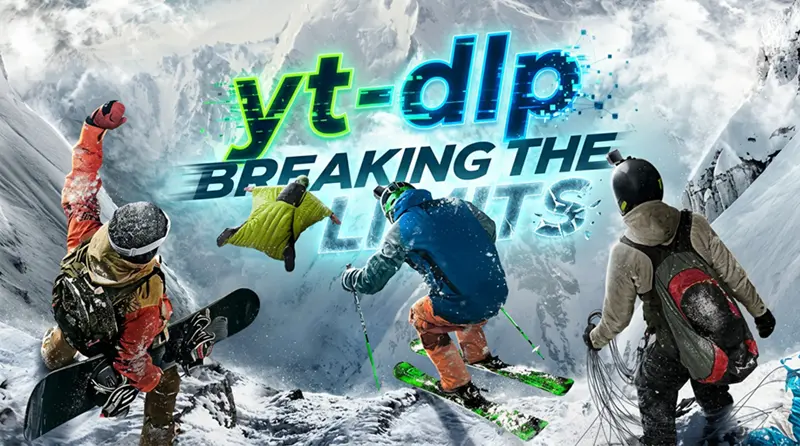 yt-dlp：突破极限