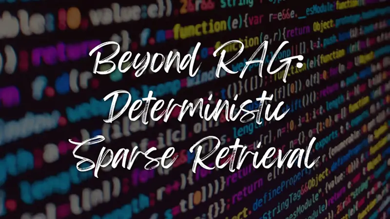 超越向量RAG：确定性稀疏检索