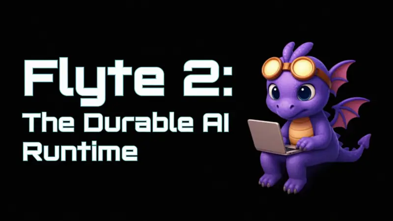 Flyte 2：持久化AI运行时