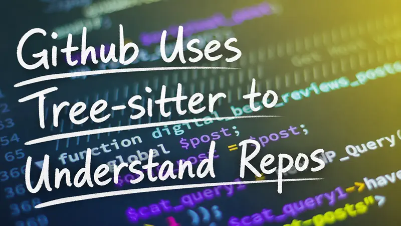 GitHub用Tree-sitter理解代码仓库